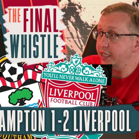 Southampton 1 2 Liverpool The Final Whistle The Redmen Tv