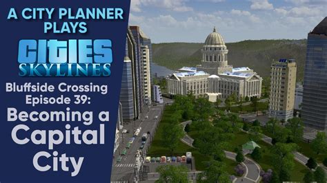A City Planner Plays Cities Skylines Ep 39 Becoming A Capital City