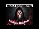 MARIA SANGRENTA-HISTÓRIA QUE O POVO CONTA - YouTube