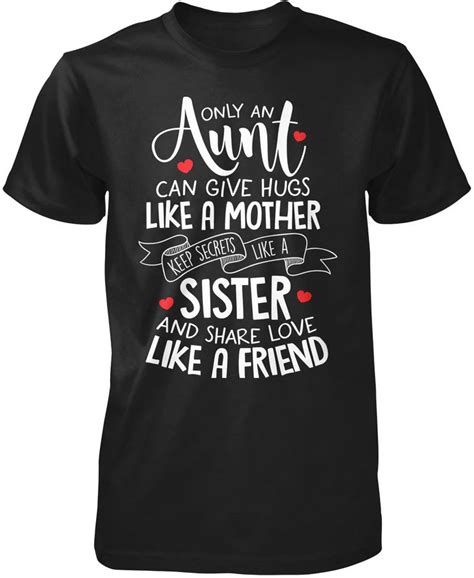 Only An Aunt Can Give Hugs Like A Mother Keep Secrets Like A Sister And Share Love Like A Friend