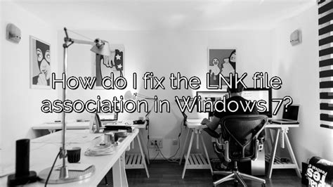 How Do I Fix The Lnk File Association In Windows 7 Depot Catalog