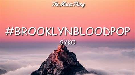 Syko Brooklynbloodpop Lyrics Pop Pop Pop Pop Youtube