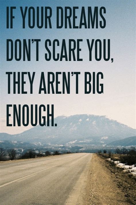 If Your Dreams Dont Scare You They Arent Big Enough