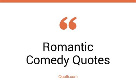 45 Almighty Romantic Comedy Quotes That Will Unlock Your True Potential