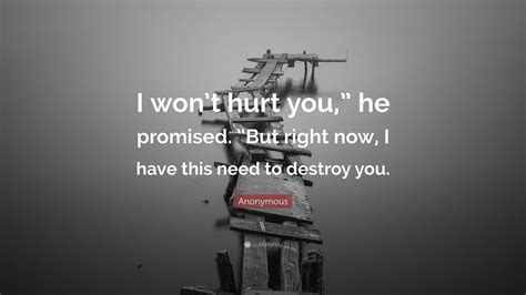 Anonymous Quote I Wont Hurt You He Promised But Right Now I