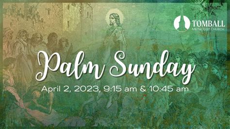 Palm Sunday 2023 Tomball Methodist Church