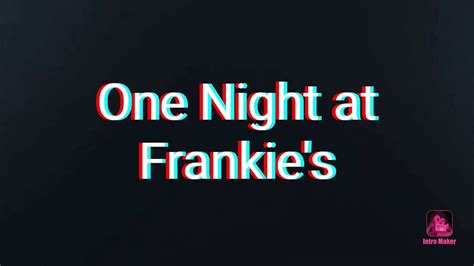 Intro De One Night At Frankie S Youtube