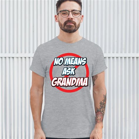 No Means Ask Grandma T Shirt Granny Mothers Day Funny Mimi Nana Mens