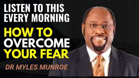 Dr Myles Munroe How To Overcome Your Fear Best Motivational Speech