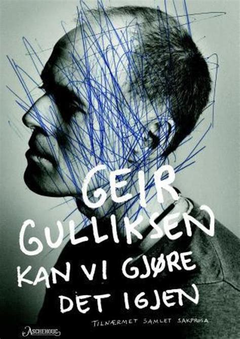 Jeg følger geir, men det er selvfølgelig med vanvittig tungt hjerte. Vår pris 149,-. Geir Gulliksen debuterte som forfatter da ...