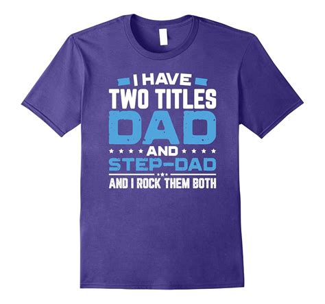 I Have Two Titles Dad And Step Dad Fathers Day T Shirt T Pl Polozatee