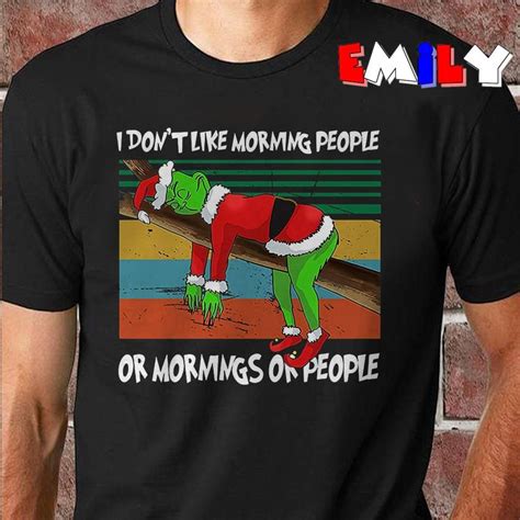 Lazy Grinch I Dont Like Morning People Or Mornings Or People T Shirt T Shirt Shirts People Shirt