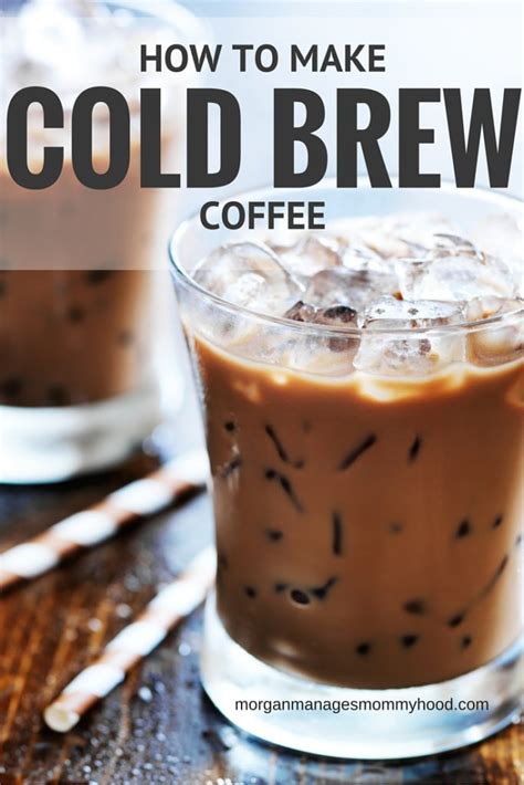 How To Make Cold Brew Coffee Morgan Manages Mommyhood