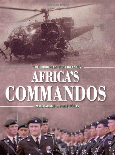 Africas Commandos The Rhodesian Light Infantry From Border Control To