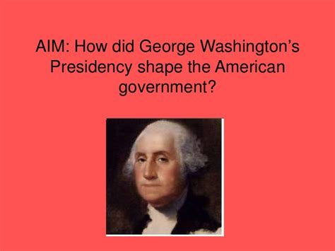 How Did George Washingtons Presidency Shape The American Government
