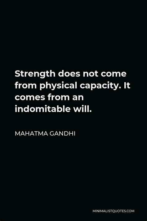 Mahatma Gandhi Quote Strength Does Not Come From Physical Capacity It