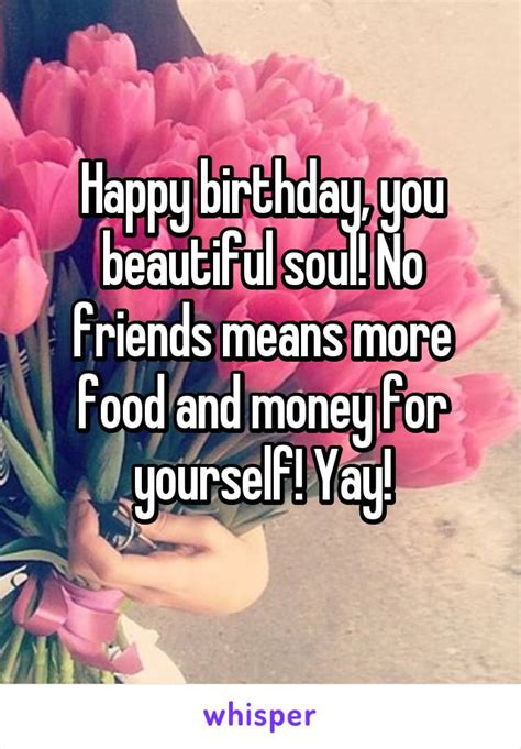American (traditional), soul food, comfort food. Happy birthday, you beautiful soul! No friends means more ...