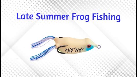Late Summer Frog Fishing Youtube