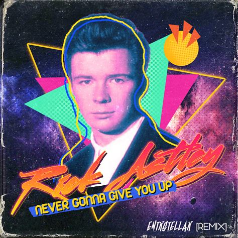 Never gonna give you up never gonna let you down never gonna run around and desert you never gonna make you cry never gonna say goodbye. Rick Astley - Never Gonna Give You Up (ENTRSTELLAR REMIX ...