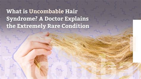 What Is Uncombable Hair Syndrome A Doctor Explains The Extremely Rare