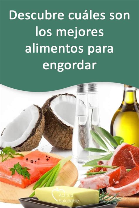 Descubre Cuáles Son Los Mejores Alimentos Para Engordar Alimentos