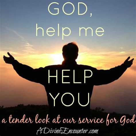 Help Me Help You An Inspiring Post About Helping God