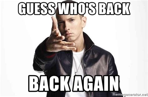 Guess Whos Back Back Again Eminem Exclusive Meme Generator