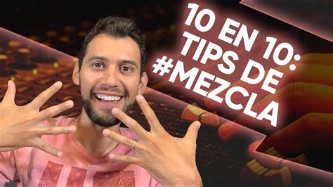 10 En 10 Tips De Mezcla Youtube