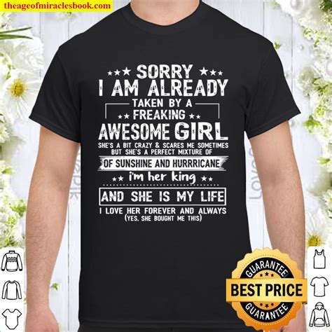 sorry i am already taken by a freaking awesome girl ts new shirt hoodie long sleeved