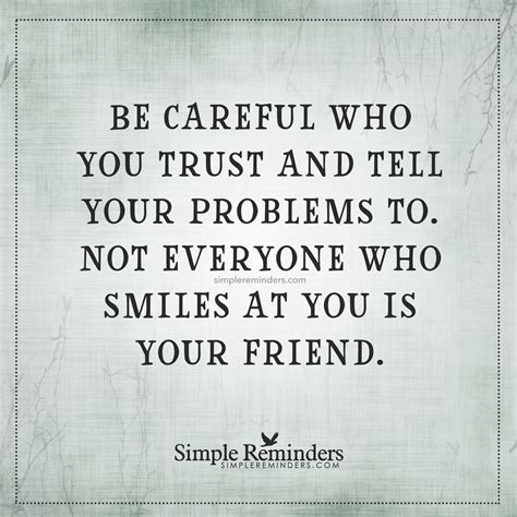 be careful who you trust be careful who you trust and tell your problems to not everyone who