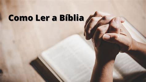 Como Ler A Bíblia Guia Completo Para Iniciar E Aprofundar Na Leitura
