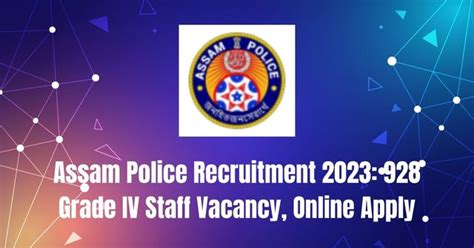 Assam Police Recruitment 2023 928 Grade IV Staff Vacancy Online Apply