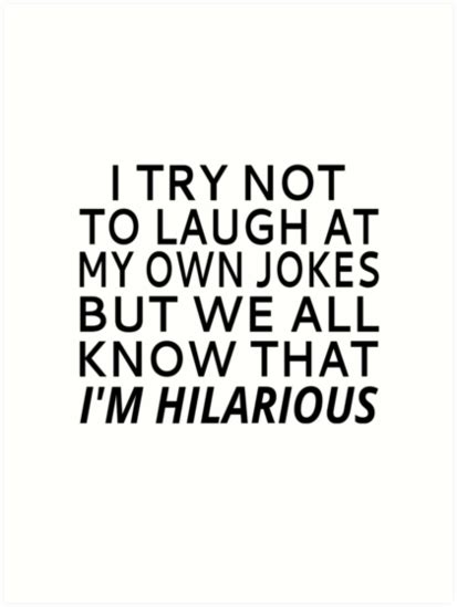 I Try Not To Laugh At My Own Jokes Art Prints By Coolfuntees Redbubble