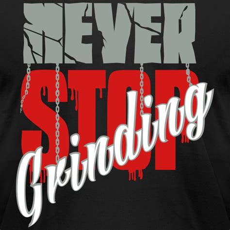 Never Stop Grinding Unisex Jersey T Shirt By Bella Canvas Nsg