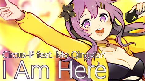 Circus P I Am Here With Mo Qingxian Vocaloid Original Song Youtube