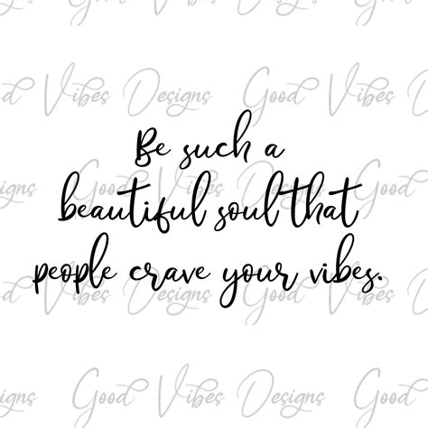Be Such A Beautiful Soul That People Crave Your Soul Svg And Etsy