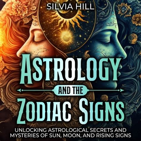 Astrology And The Zodiac Signs Unlocking Astrological Secrets And