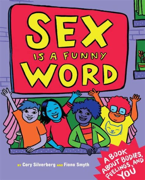 Sex Is A Funny Word A Book About Bodies Feelings And You By Cory