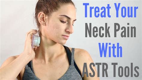 Treat Your Neck Pain With Astr Tools Youtube
