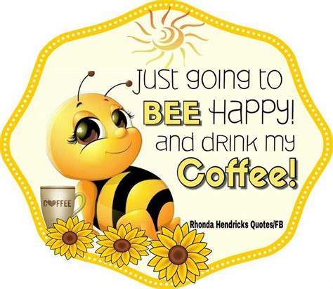 Pin By Karen Pitcher On Coffee Please Bee Happy Quotes Bee