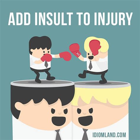 Time For A Video Example Our Idiom Of The Day Is Add Insult To
