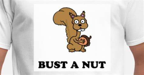 Bust A Nut Mens T Shirt Spreadshirt