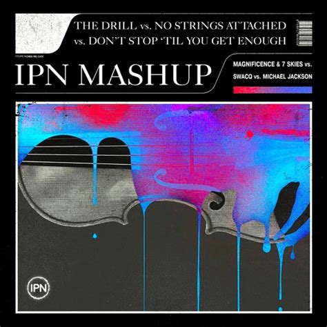 Stream Magnificence And 7 Skies Vs Swacq Vs Mj The Drill Vs No Strings Attached Ipn Mashup