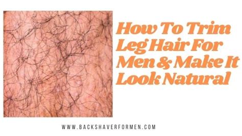 How To Trim Leg Hair For Men How To Make It Look Natural Steps