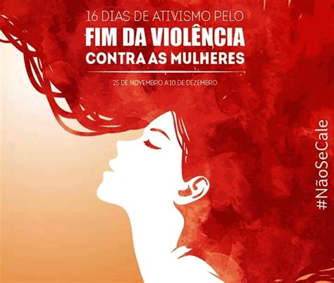 dias de ativismo pelo Fim da Violência contra as Mulheres