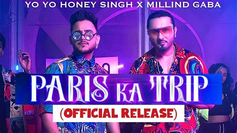 Paris Ka Trip Yo Yo Honey Singh X Millind Gaba Release Date Paris