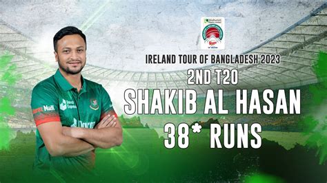 Shakib Al Hasans 38 Runs Against Ireland 2nd T20i Ireland Tour Of Bangladesh 2023 Youtube