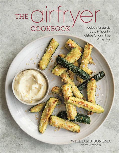 The cookbook gives you suggestions on how to cook healthy and yummy recipes. The Air Fryer Cookbook | Book by Williams - Sonoma Test ...