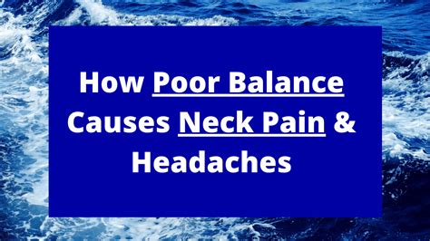 How Poor Balance Causes Neck Pain And Headaches And What To Do About It