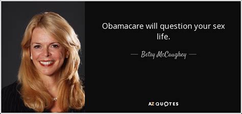Betsy Mccaughey Quote Obamacare Will Question Your Sex Life